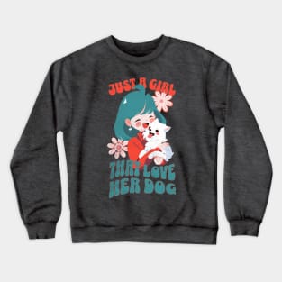 Just a girl that love her dog Crewneck Sweatshirt